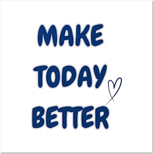 MAKE TODAY BETTER Posters and Art